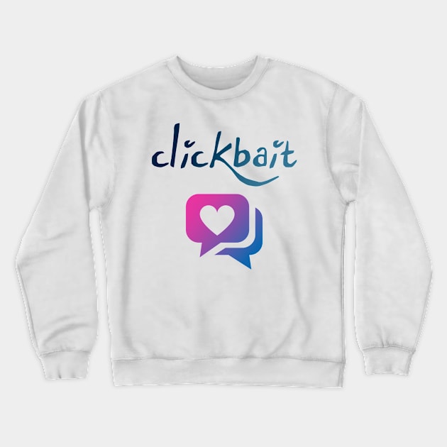 Clickbait Crewneck Sweatshirt by Sepluvetcon